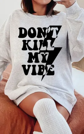 Don’t Kill My Vibe Crewneck/T-Shirt